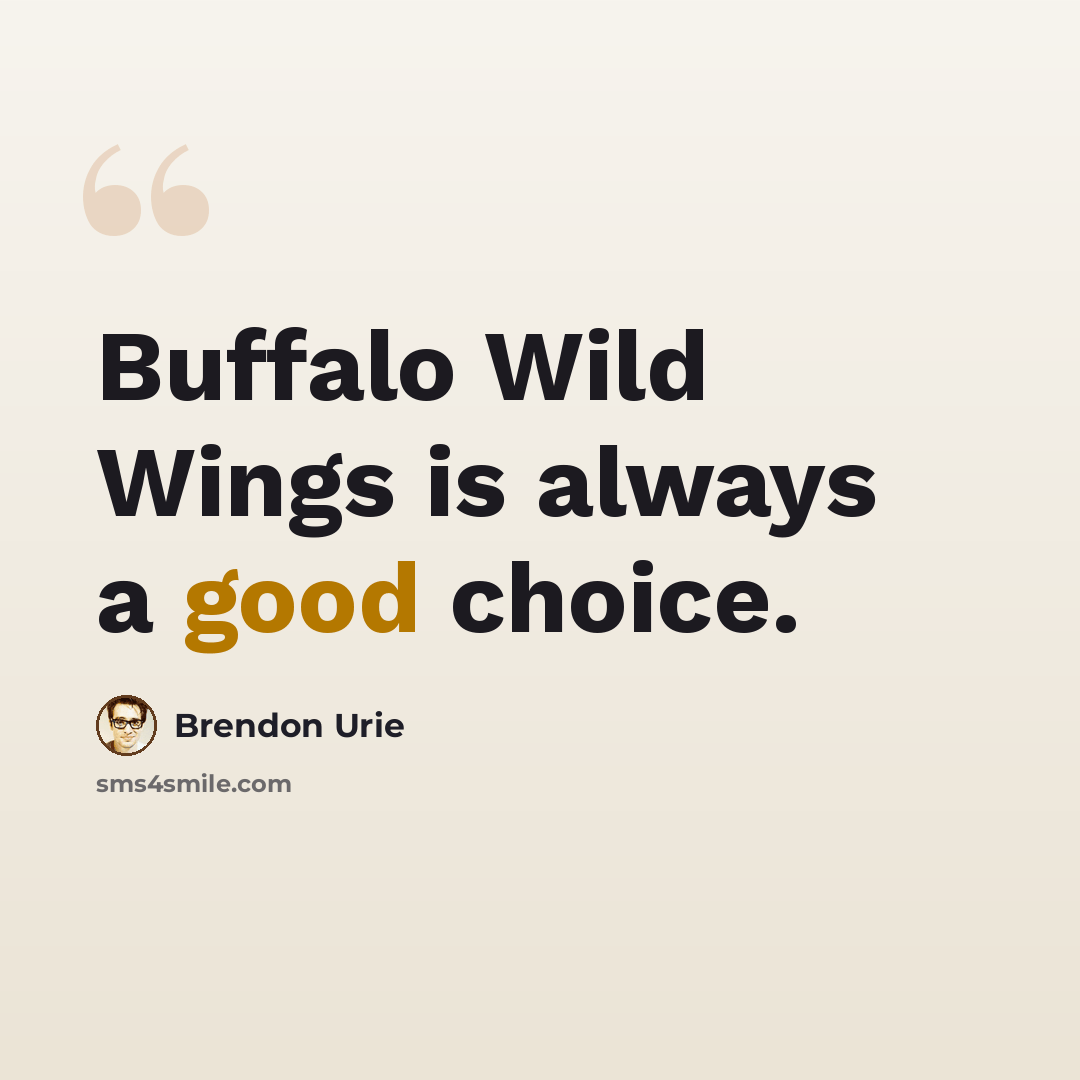 “Buffalo Wild Wings is always a good choice.” quote by Brendon Urie