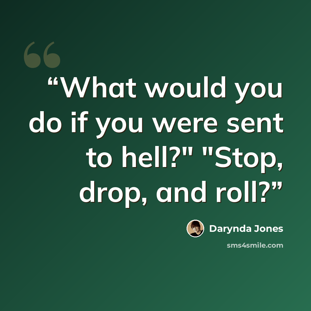 “What would you do if you were sent to hell?" "Stop, drop, and roll?” quote by Darynda Jones