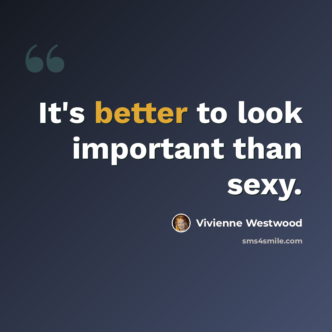 “It's better to look important than sexy.” quote by Vivienne Westwood