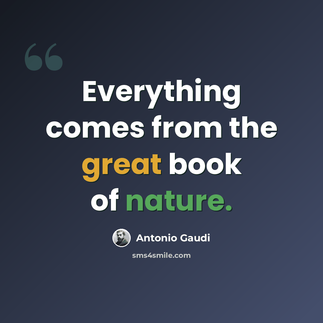 “Everything comes from the great book of nature.” quote by Antonio Gaudi