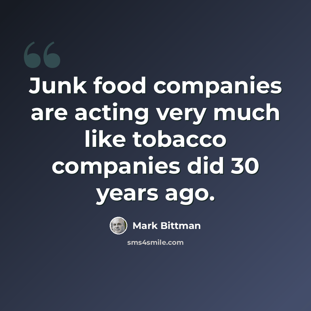 “Junk food companies are acting very much like tobacco companies did 30 years ago.” quote by Mark Bittman