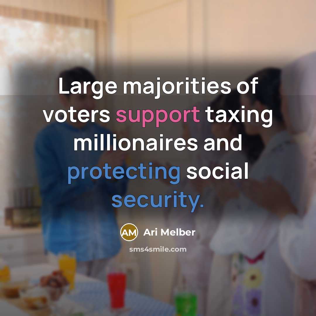 “Large majorities of voters support taxing millionaires and protecting social security.” quote by Ari Melber