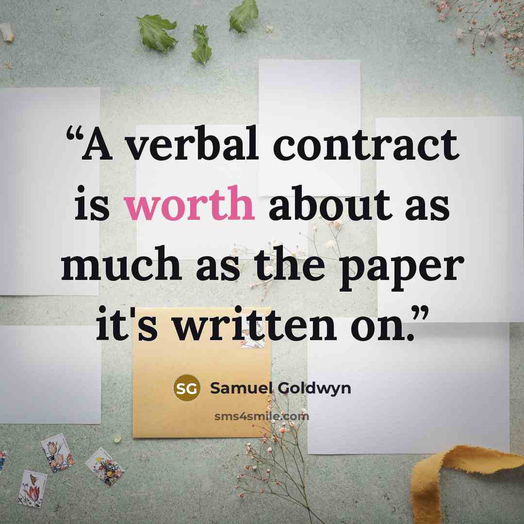 “A verbal contract is worth about as much as the paper it's written on.” quote by Samuel Goldwyn