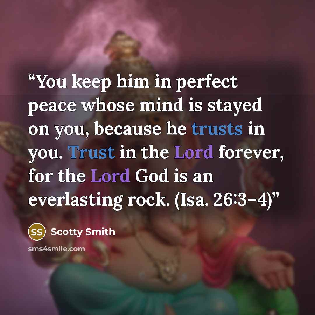 “You keep him in perfect peace whose mind is stayed on you, because he trusts in you. Trust in the Lord forever, for the Lord God is an everlasting rock. (Isa. 26:3–4)” quote by Scotty Smith