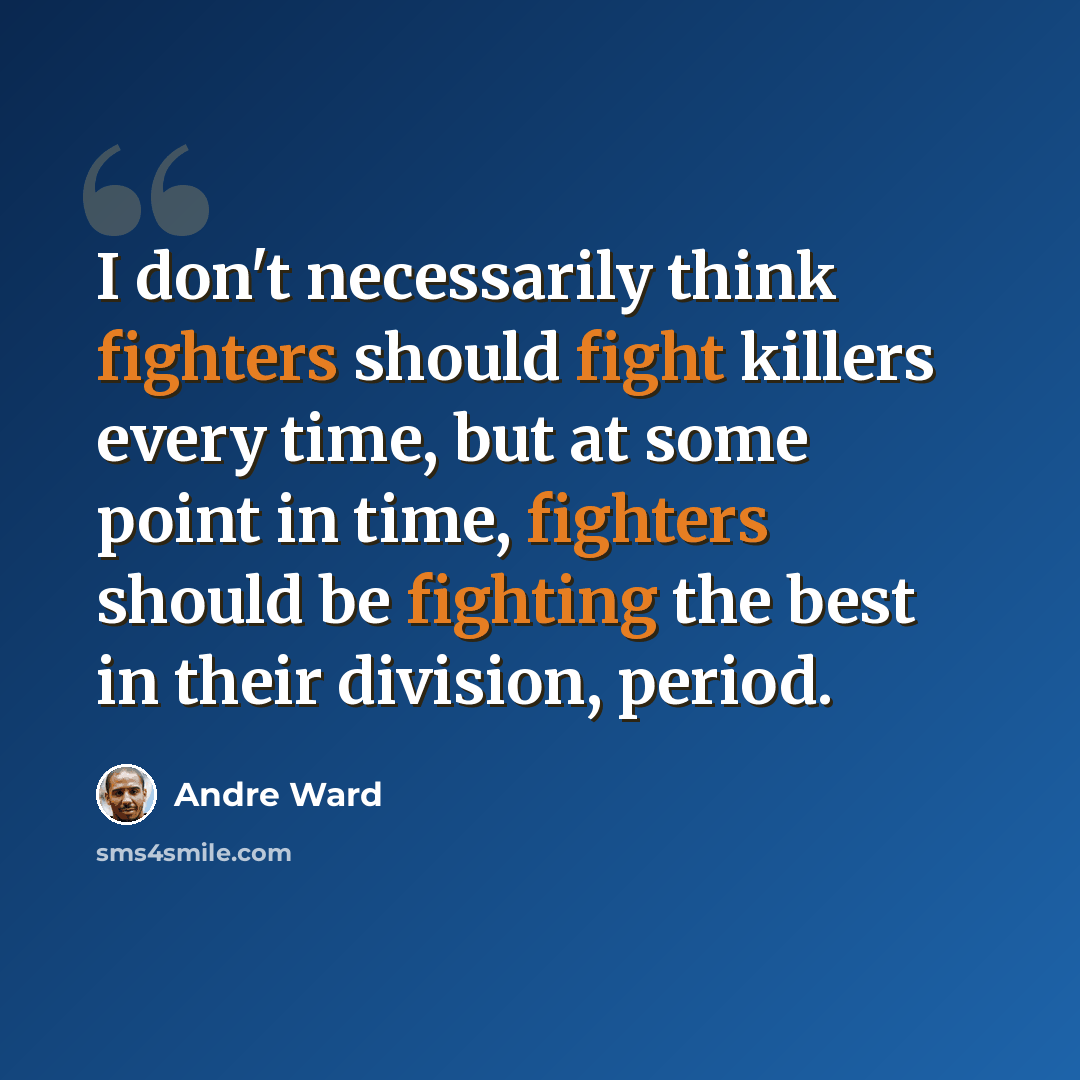 “I don't necessarily think fighters should fight killers every time, but at some point in time, fighters should be fighting the best in their division, period.” quote by Andre Ward