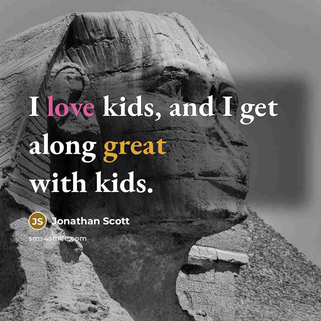 “I love kids, and I get along great with kids.” quote by Jonathan Scott