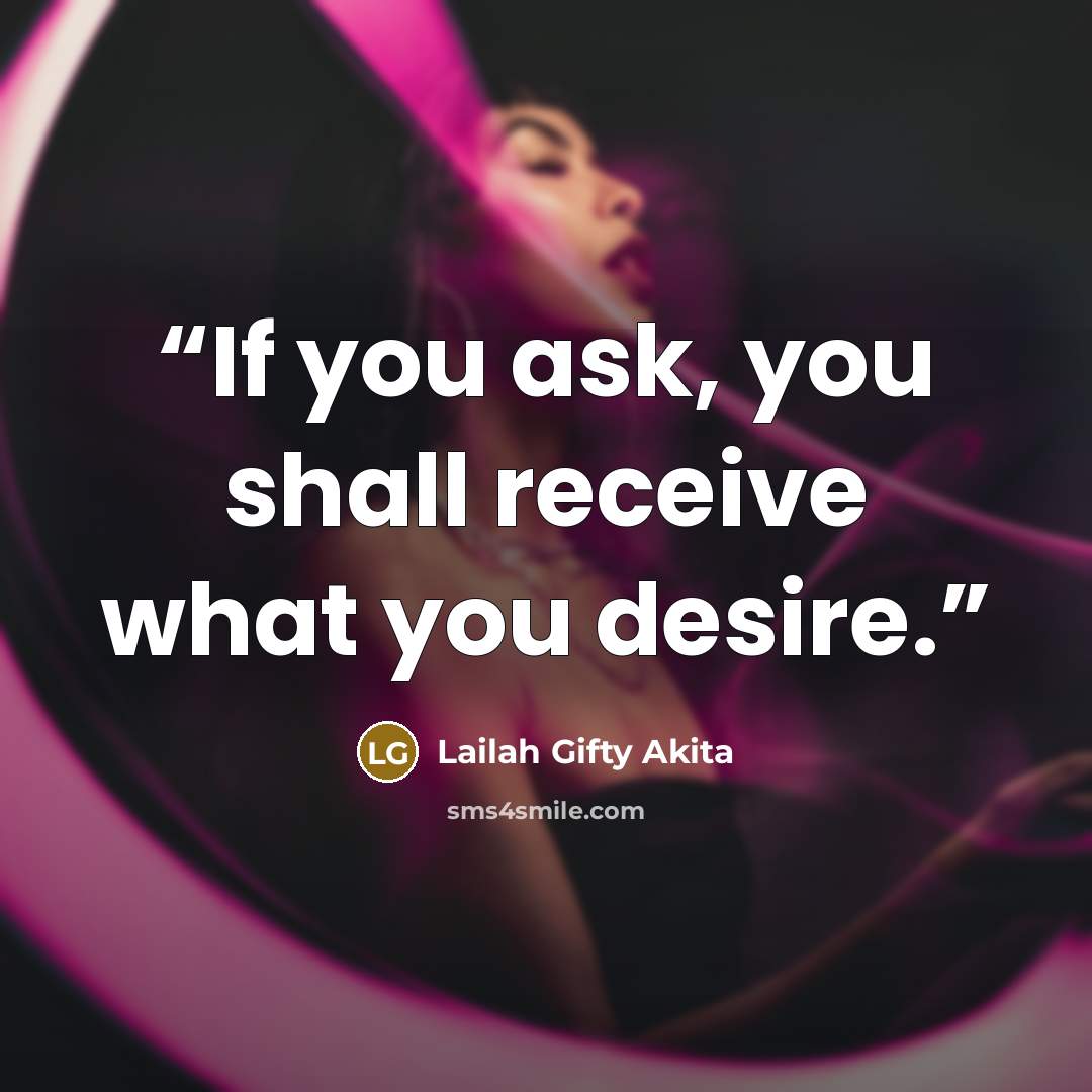 “If you ask, you shall receive what you desire.” quote by Lailah Gifty Akita