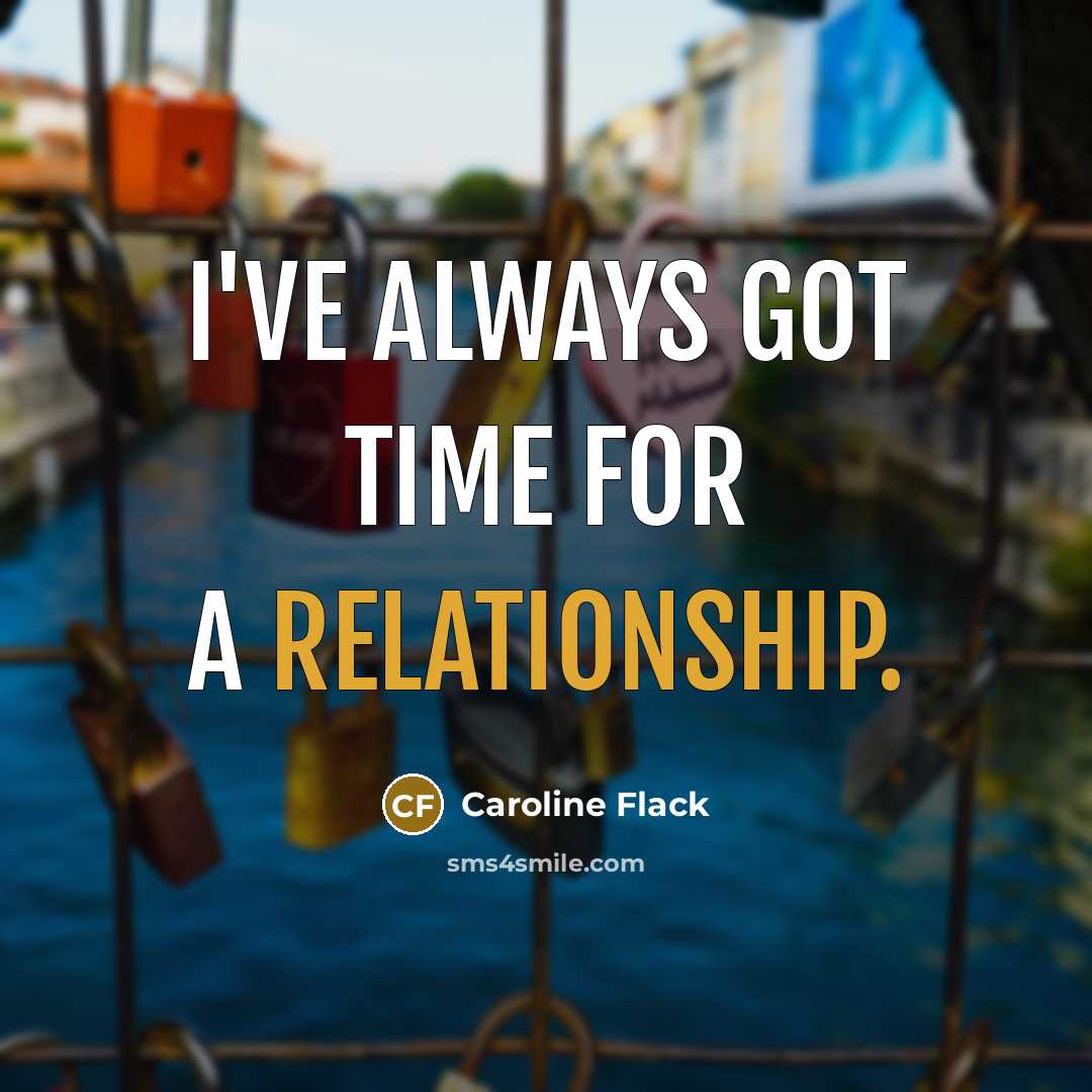 “I've always got time for a relationship.” quote by Caroline Flack