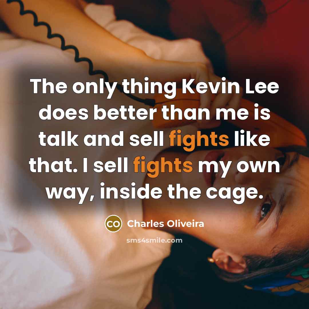 “The only thing Kevin Lee does better than me is talk and sell fights like that. I sell fights my own way, inside the cage.” quote by Charles Oliveira