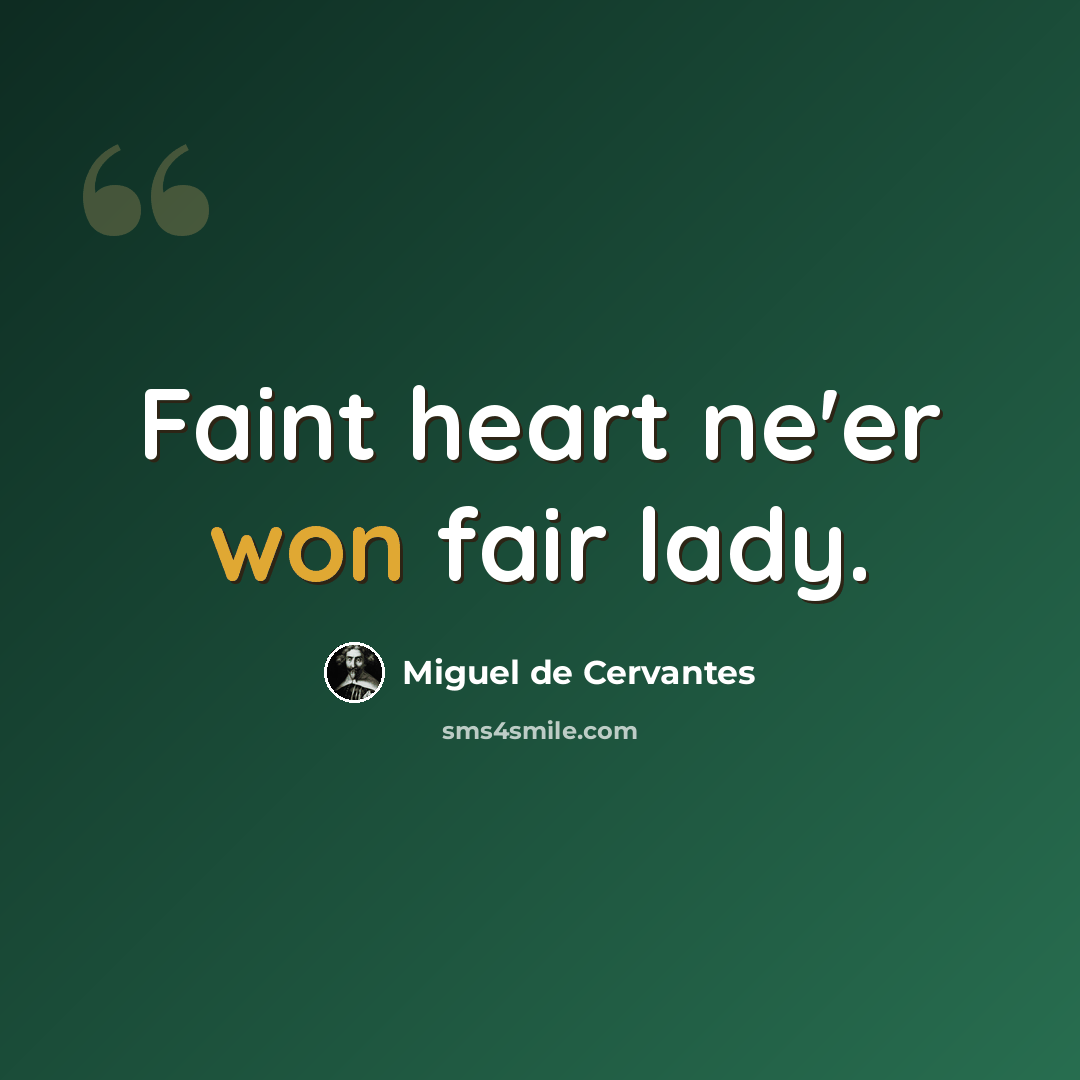 “Faint heart ne'er won fair lady.” quote by Miguel de Cervantes