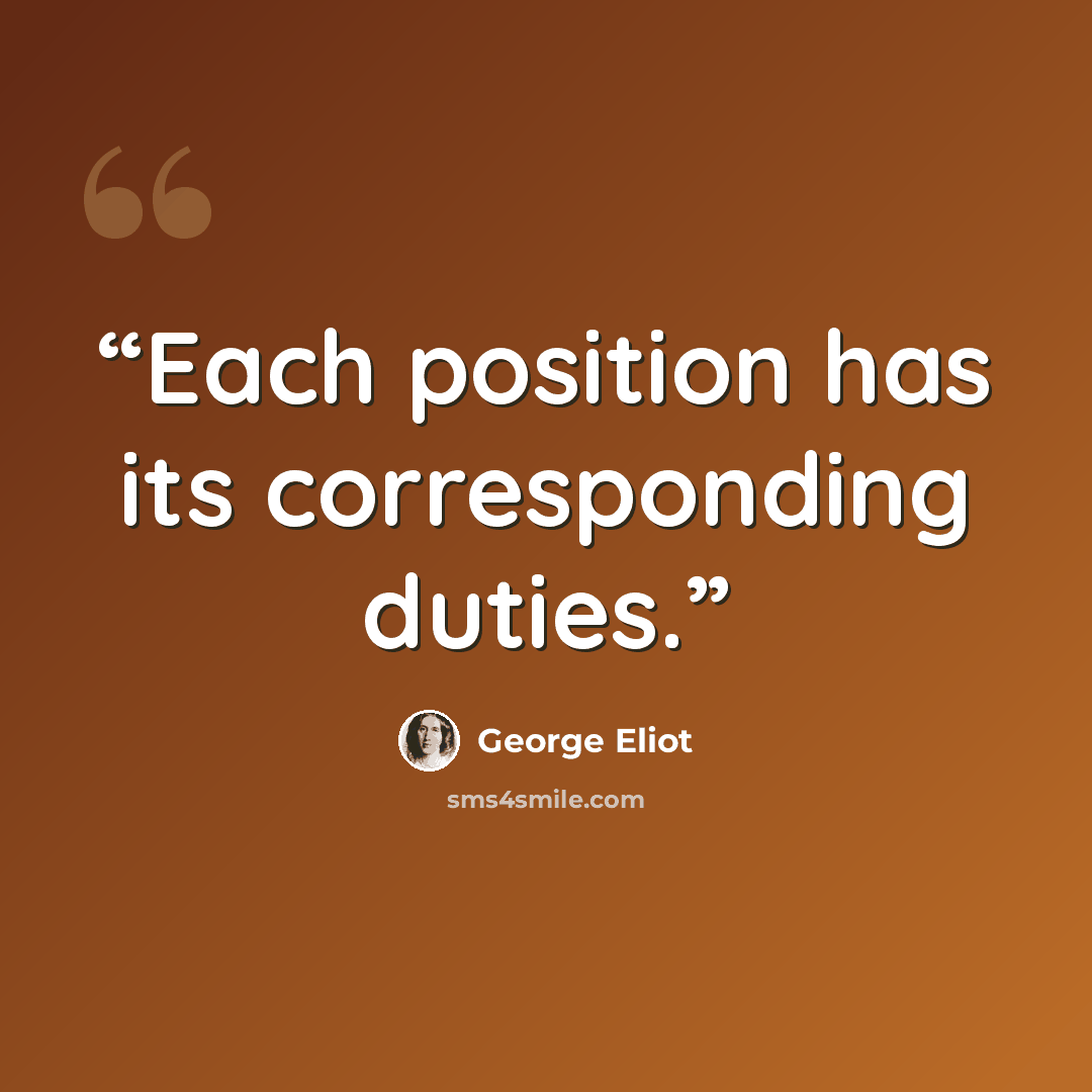 “Each position has its corresponding duties.” quote by George Eliot