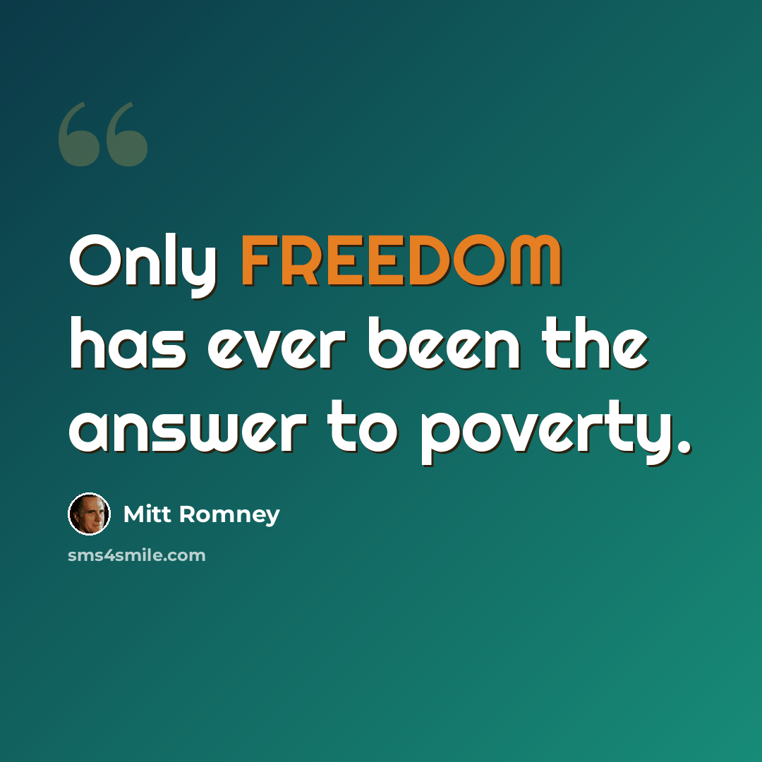 “Only FREEDOM has ever been the answer to poverty.” quote by Mitt Romney