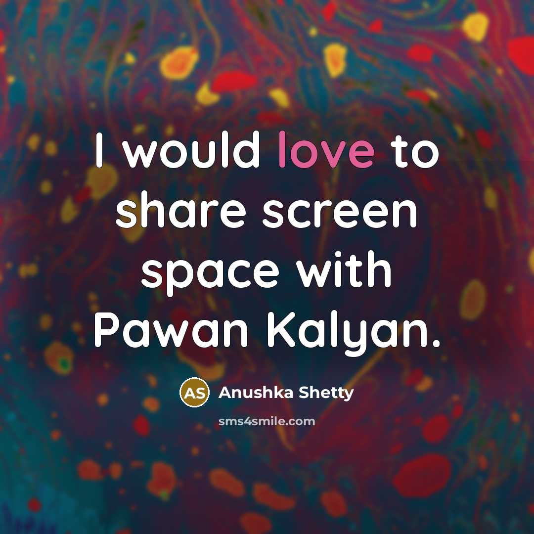 “I would love to share screen space with Pawan Kalyan.” quote by Anushka Shetty