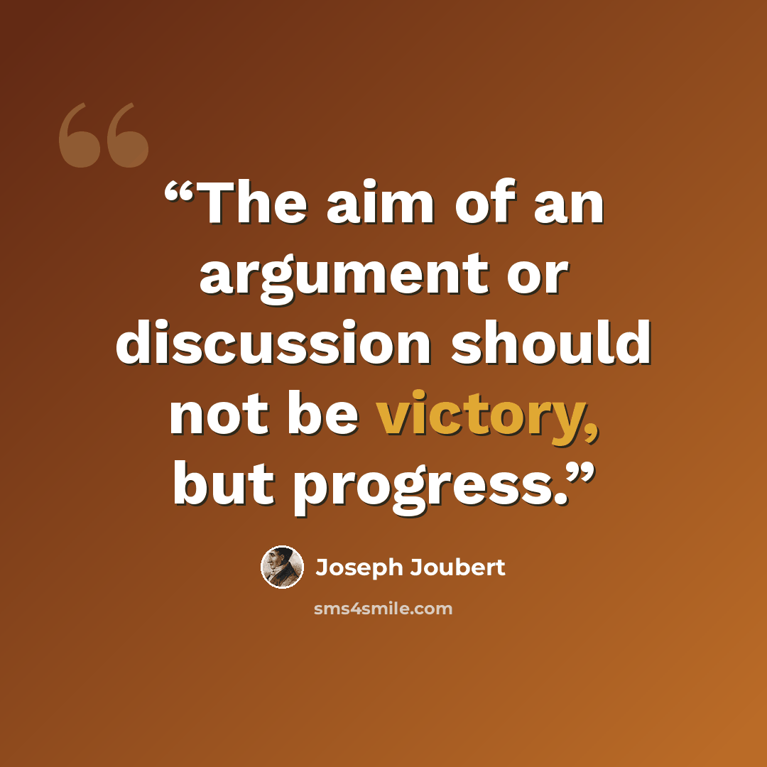 “The aim of an argument or discussion should not be victory, but progress.” quote by Joseph Joubert