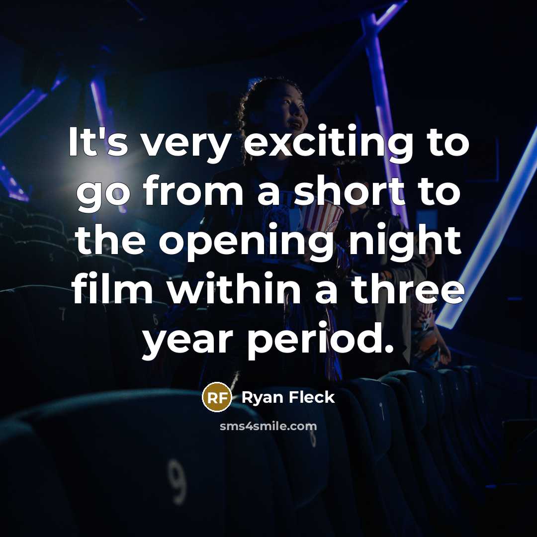 “It's very exciting to go from a short to the opening night film within a three year period.” quote by Ryan Fleck