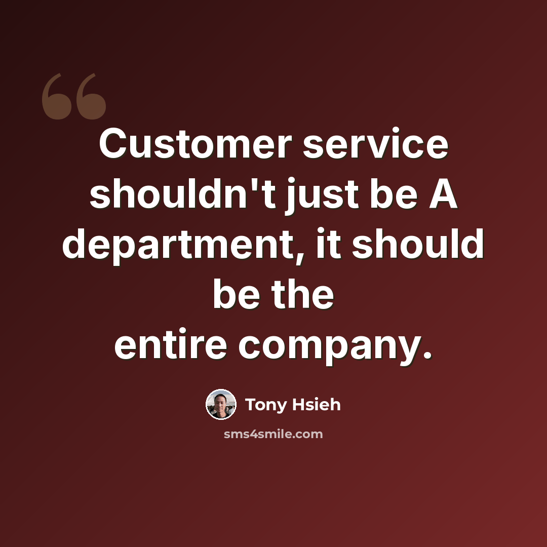 “Customer service shouldn't just be A department, it should be the entire company.” quote by Tony Hsieh