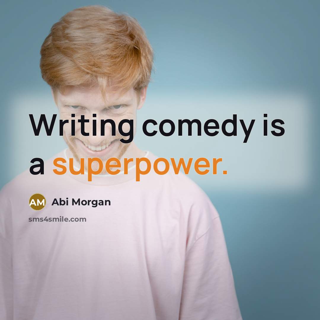 “Writing comedy is a superpower.” quote by Abi Morgan