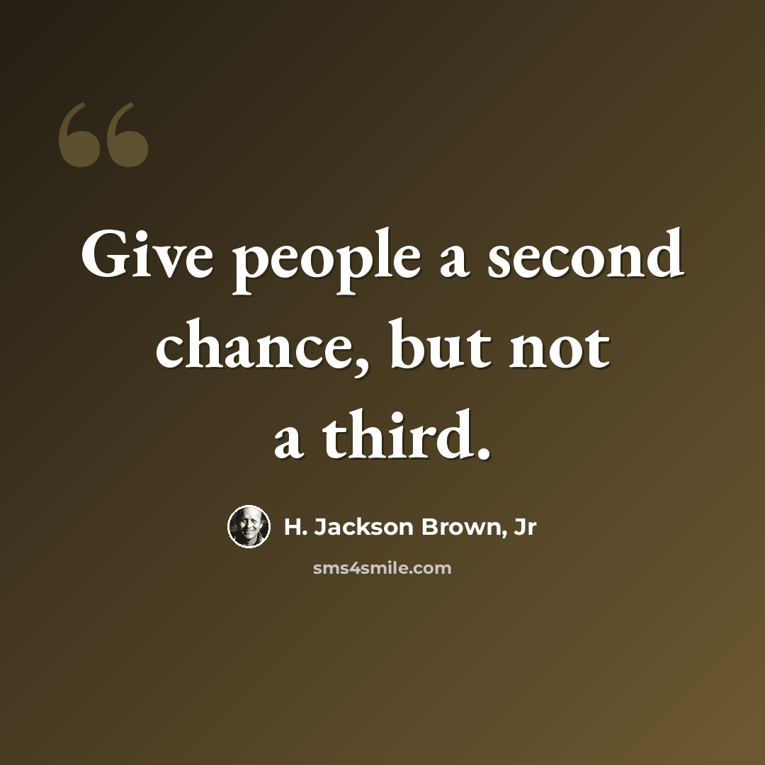 “Give people a second chance, but not a third.” quote by H. Jackson Brown, Jr
