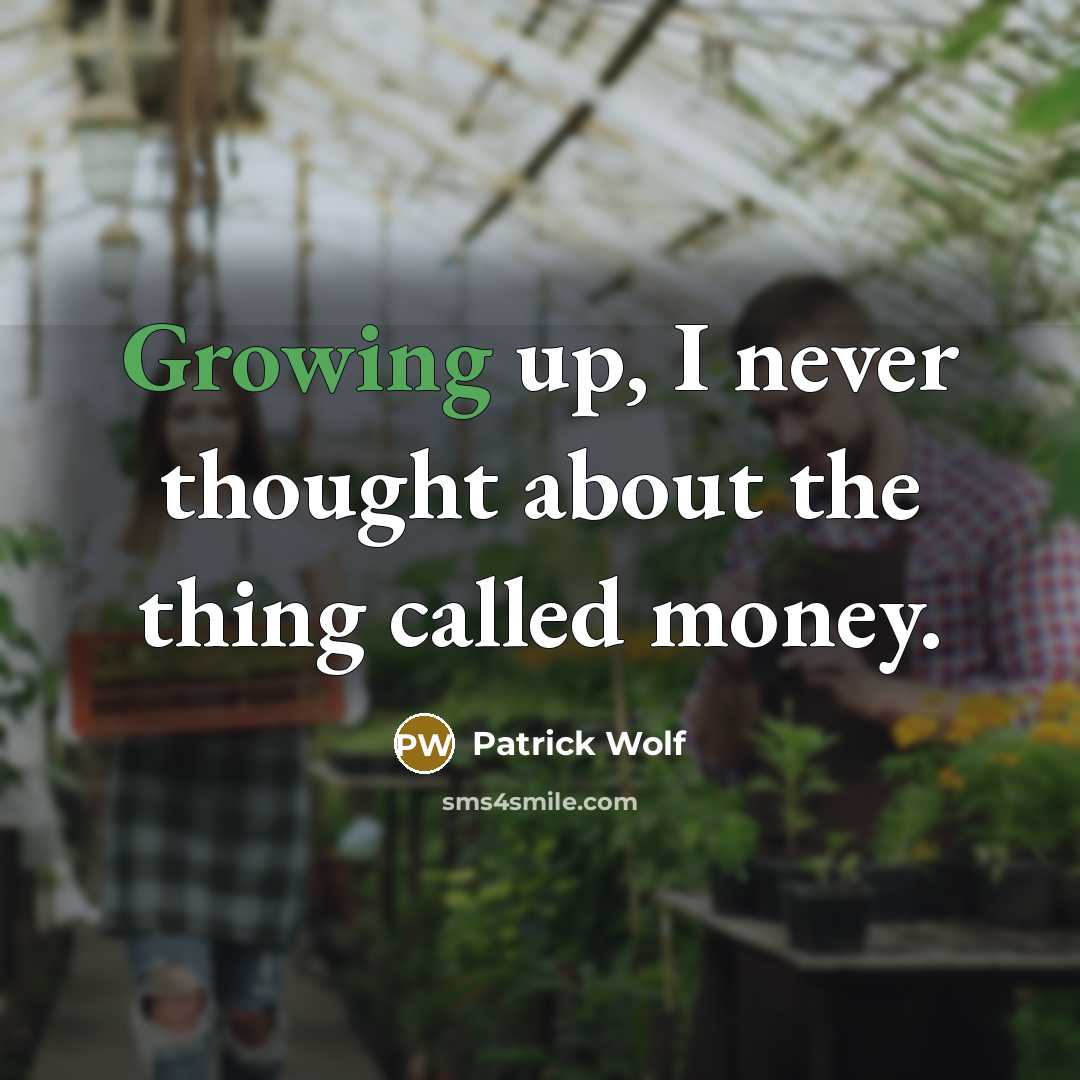 “Growing up, I never thought about the thing called money.” quote by Patrick Wolf