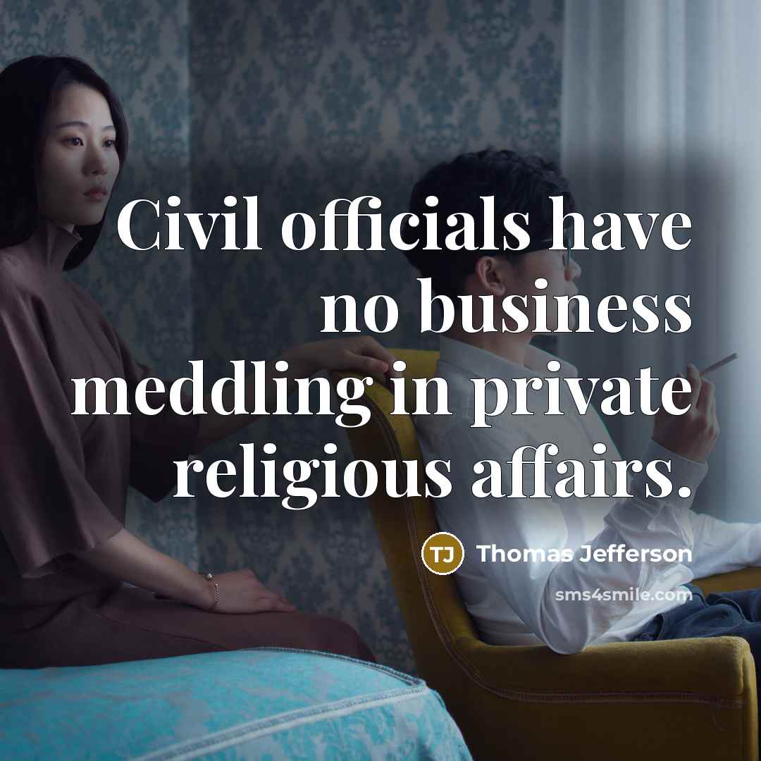 “Civil officials have no business meddling in private religious affairs.” quote by Thomas Jefferson