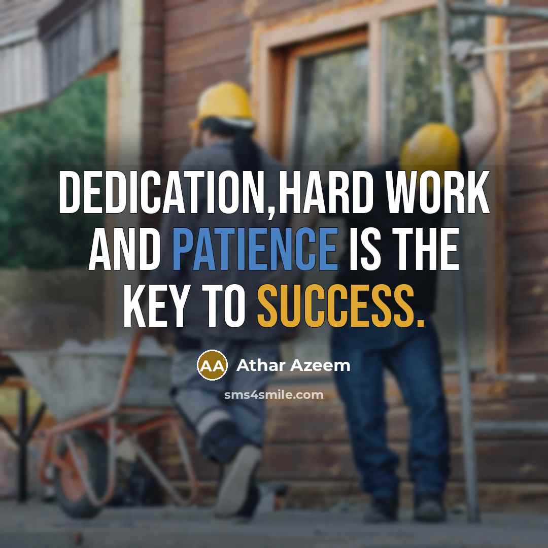 “Dedication,Hard work and Patience is the key to Success.” quote by Athar Azeem