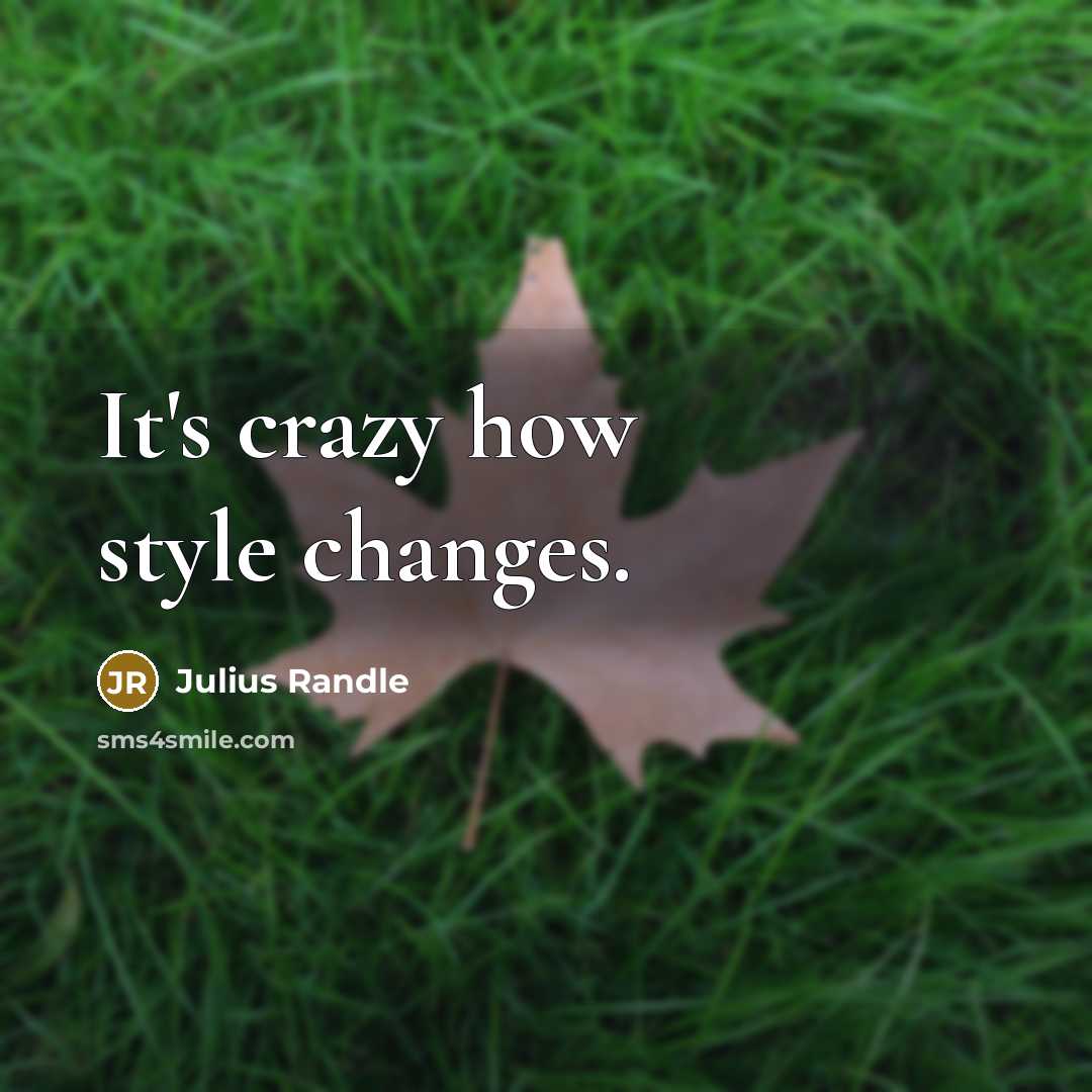 “It's crazy how style changes.” quote by Julius Randle
