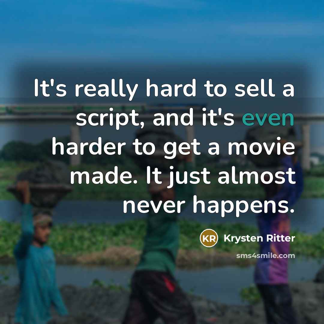 “It's really hard to sell a script, and it's even harder to get a movie made. It just almost never happens.” quote by Krysten Ritter