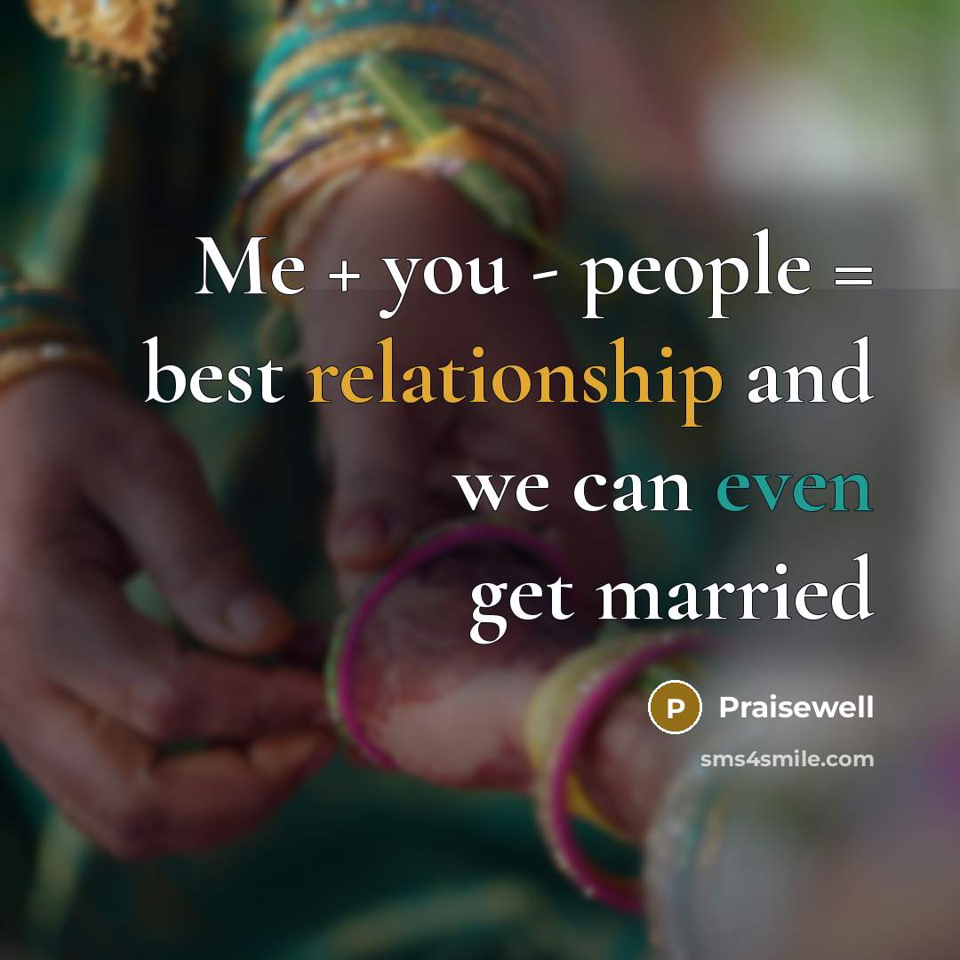 “Me + you - people = best relationship and we can even get married” quote by Praisewell