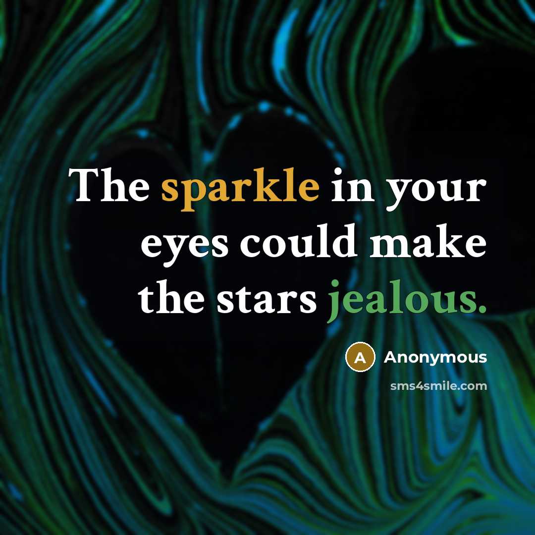 “The sparkle in your eyes could make the stars jealous.” quote by Anonymous