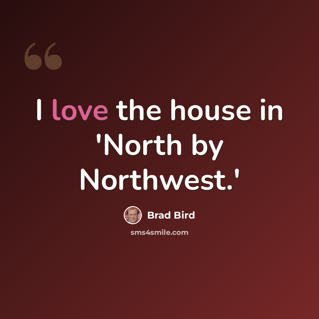 “I love the house in 'North by Northwest.'” quote by Brad Bird