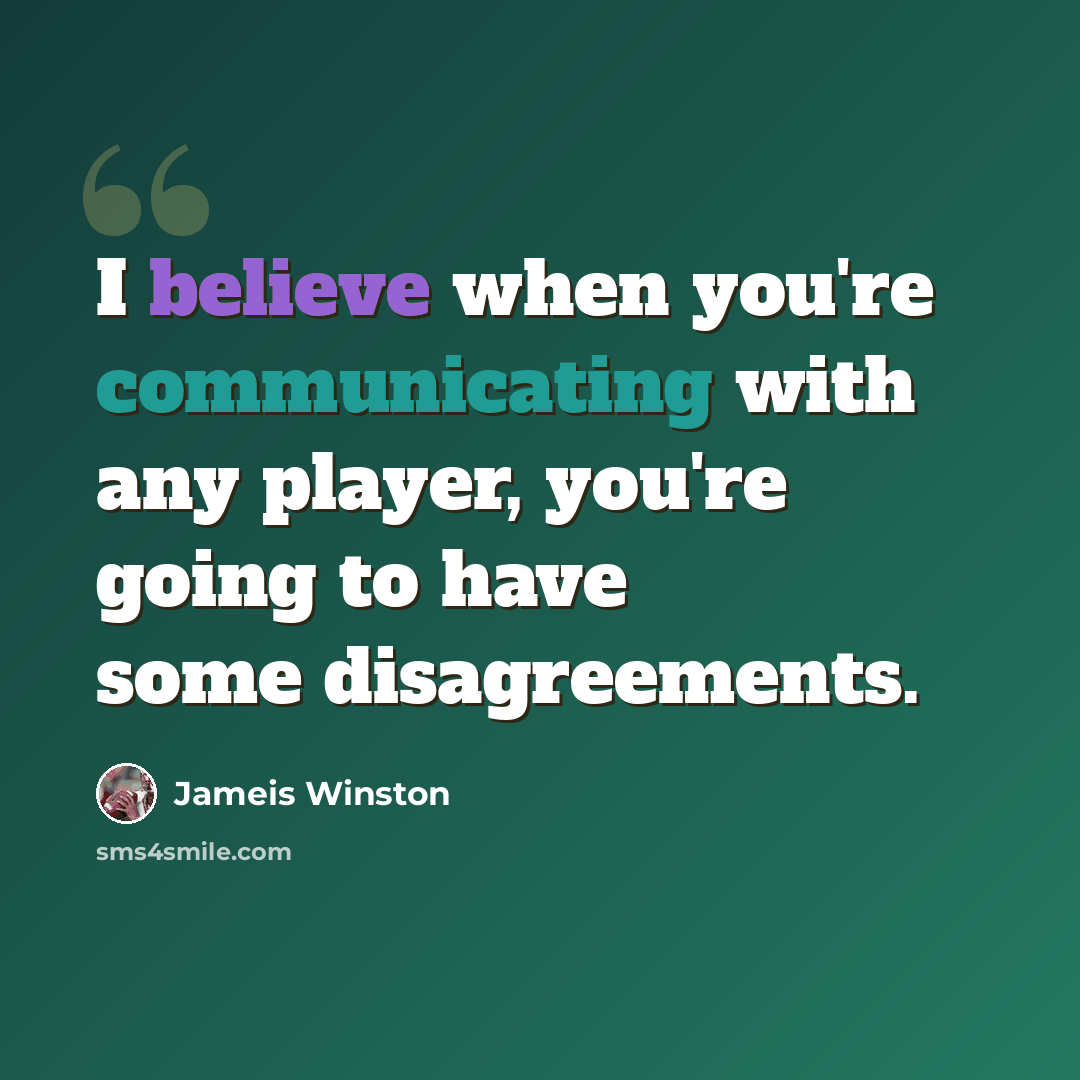 “I believe when you're communicating with any player, you're going to have some disagreements.” quote by Jameis Winston