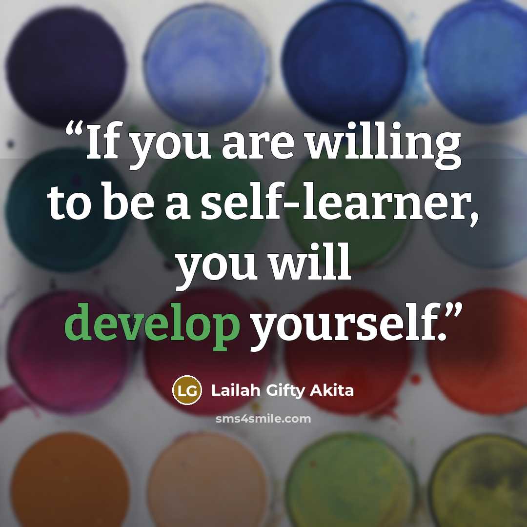 “If you are willing to be a self-learner, you will develop yourself.” quote by Lailah Gifty Akita