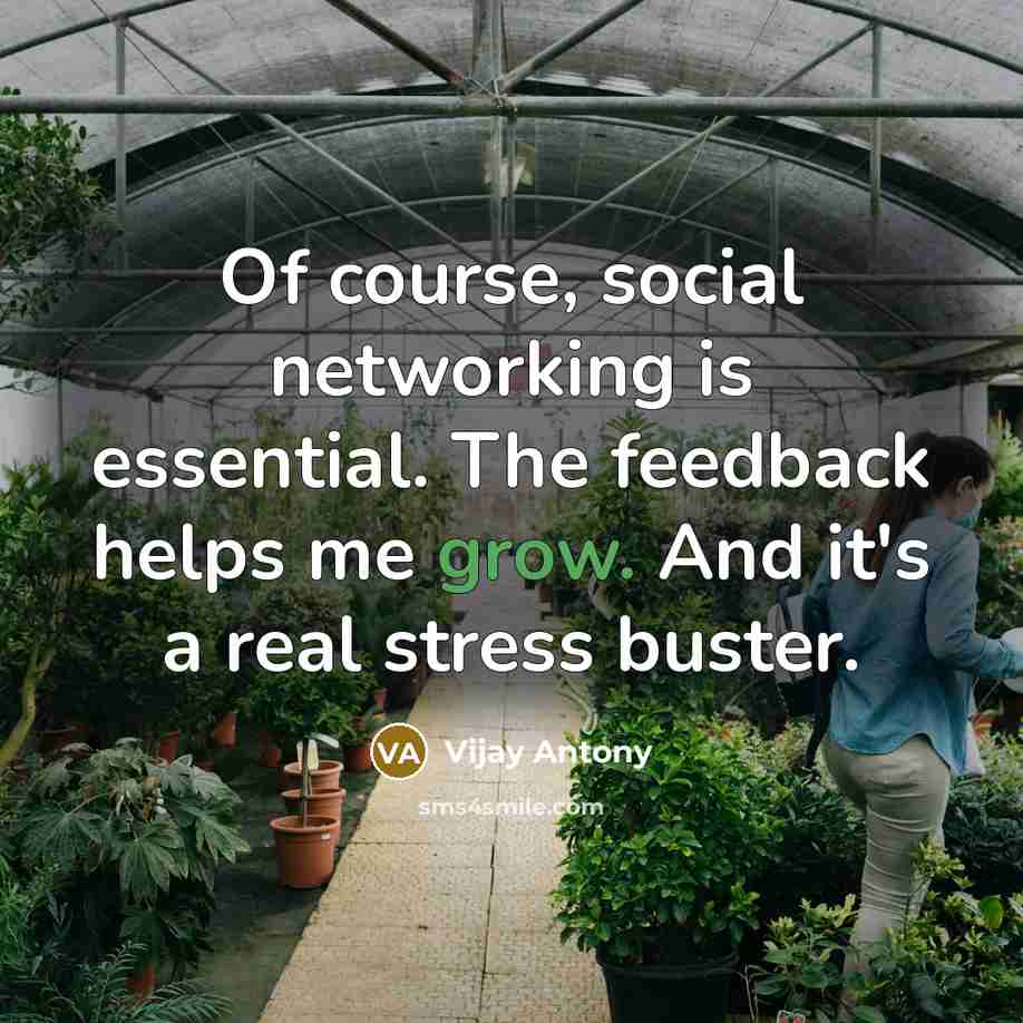 “Of course, social networking is essential. The feedback helps me grow. And it's a real stress buster.” quote by Vijay Antony