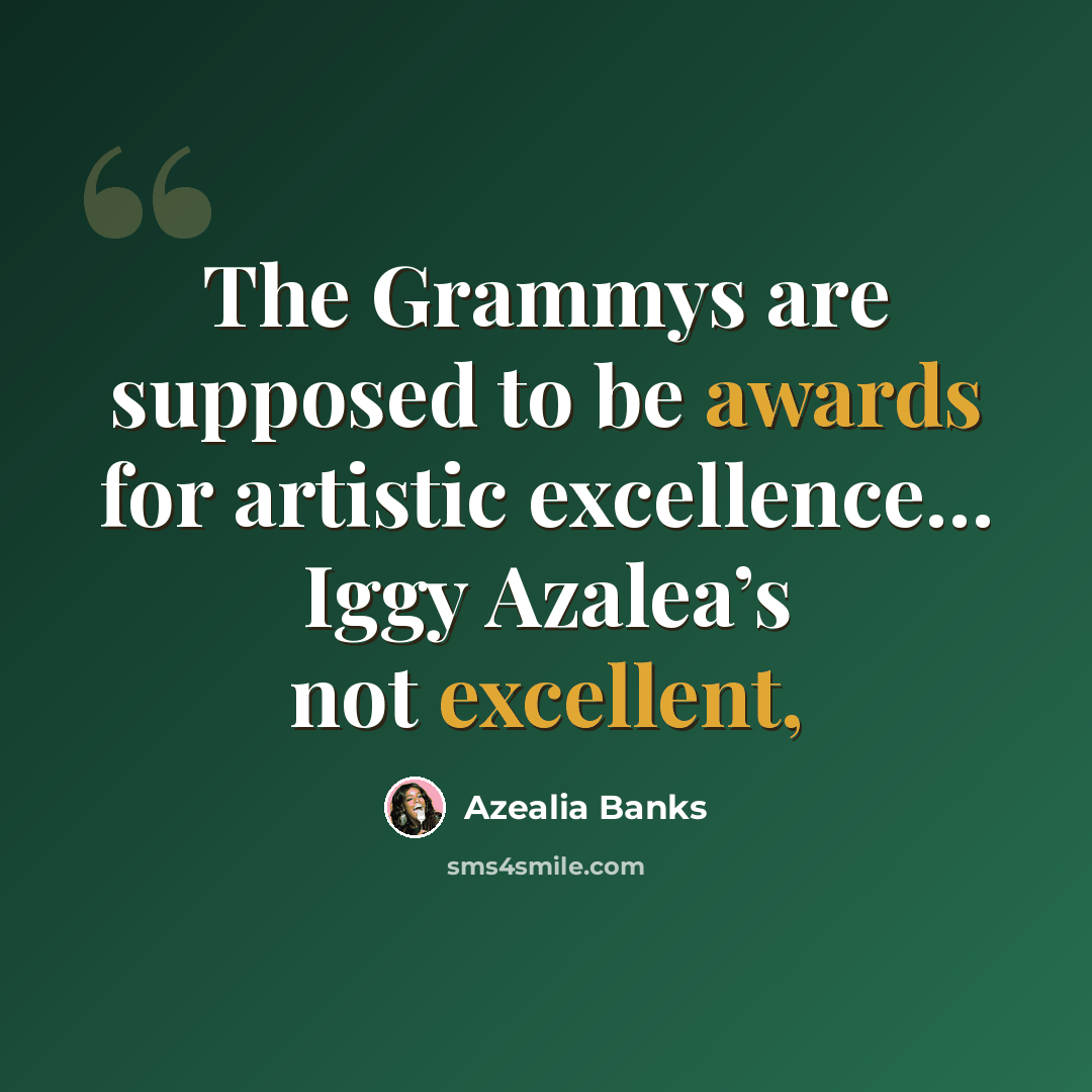 “The Grammys are supposed to be awards for artistic excellence… Iggy Azalea’s not excellent,” quote by Azealia Banks