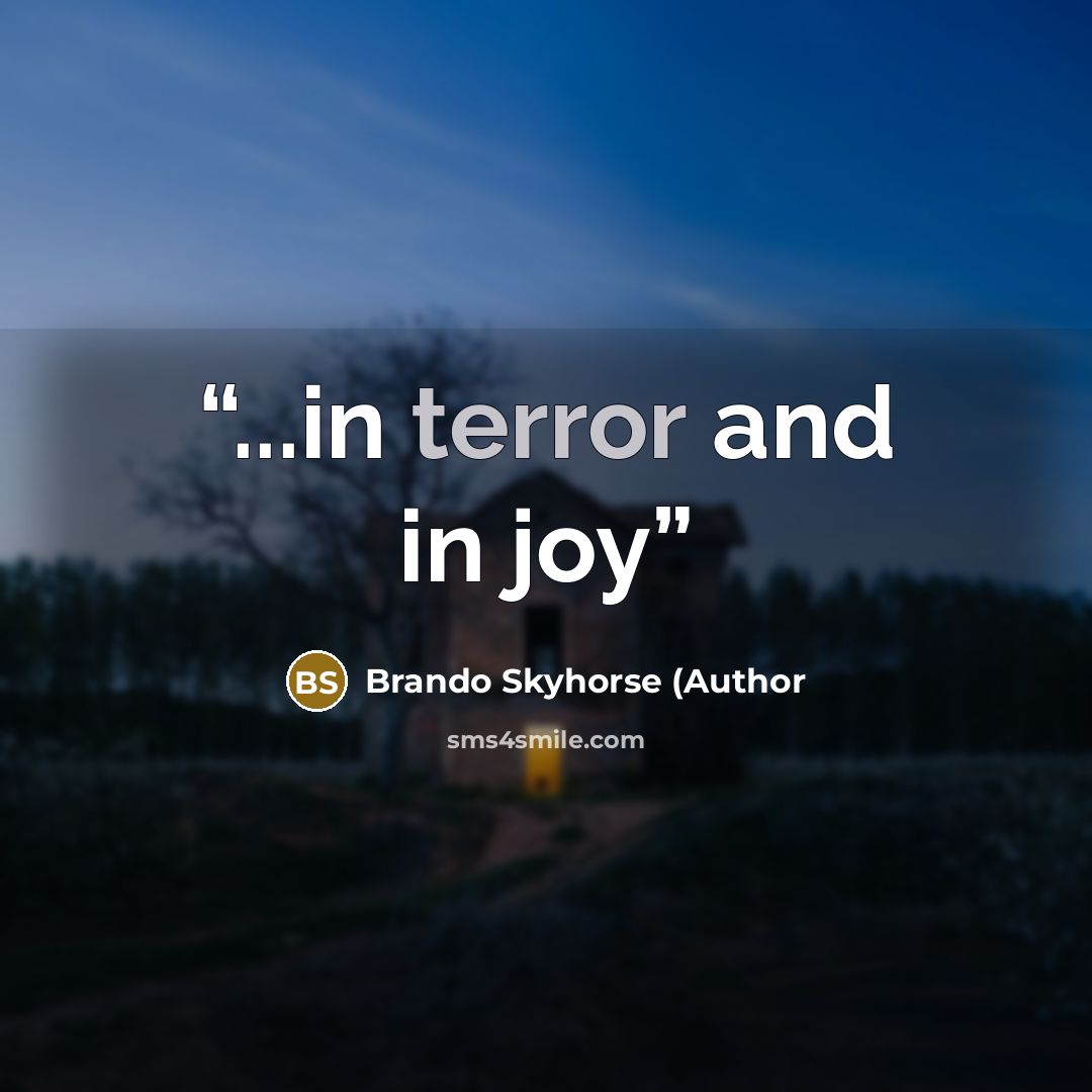 “...in terror and in joy” quote by Brando Skyhorse (Author