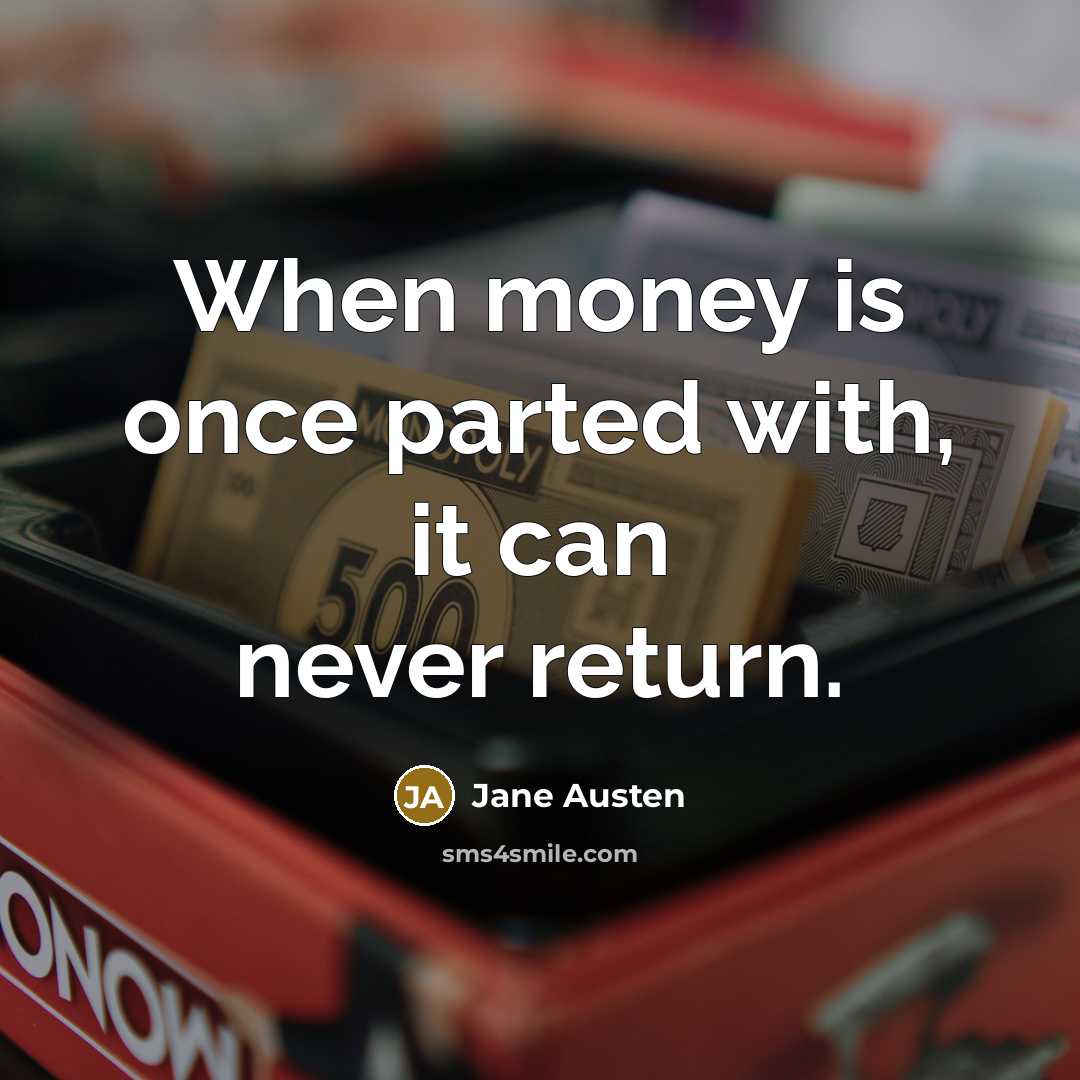 “When money is once parted with, it can never return.” quote by Jane Austen