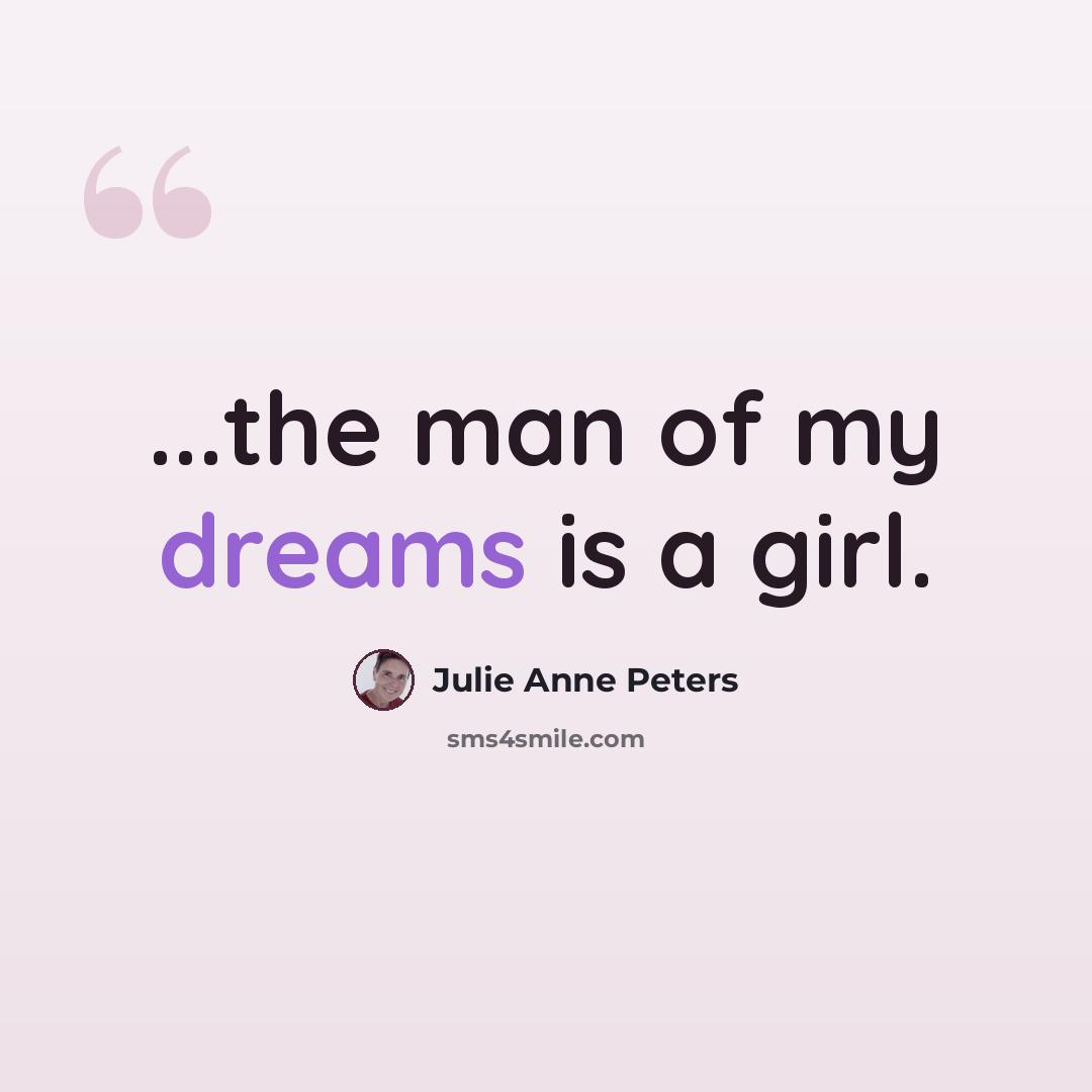 “...the man of my dreams is a girl.” quote by Julie Anne Peters