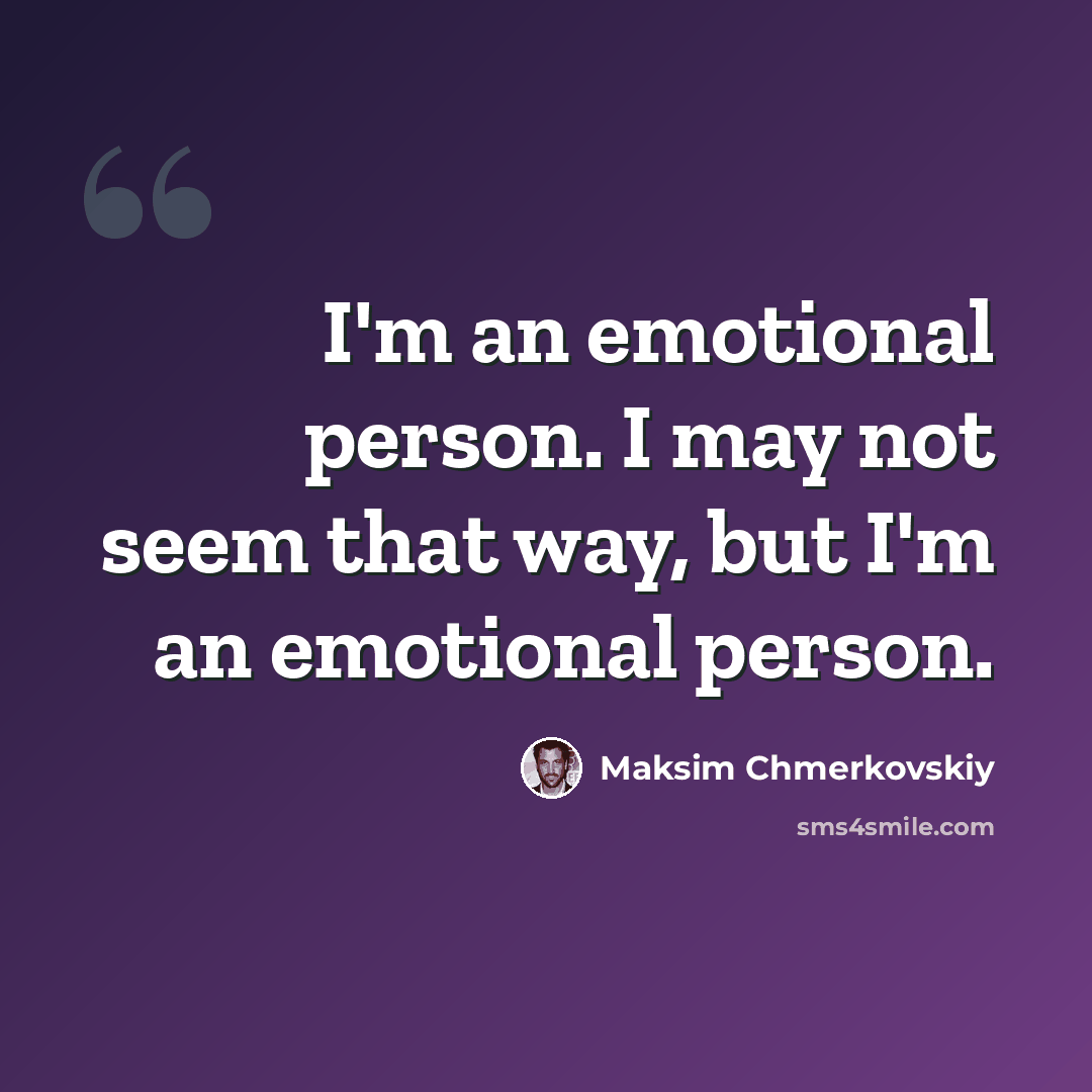 “I'm an emotional person. I may not seem that way, but I'm an emotional person.” quote by Maksim Chmerkovskiy