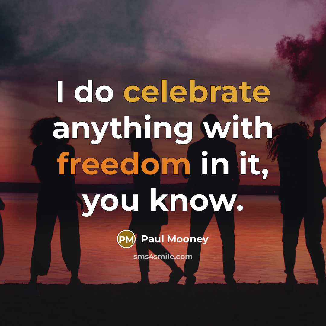 “I do celebrate anything with freedom in it, you know.” quote by Paul Mooney