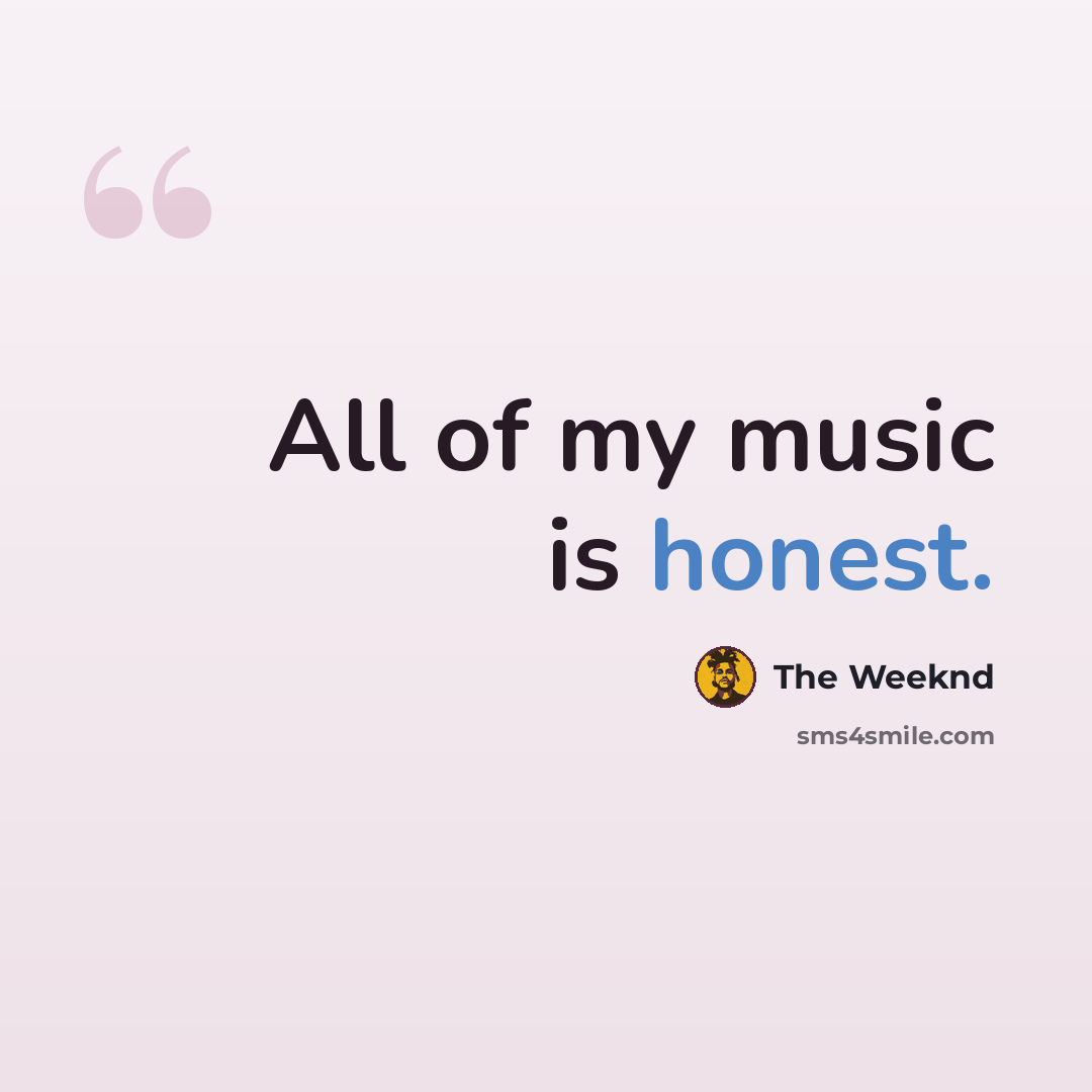 “All of my music is honest.” quote by The Weeknd