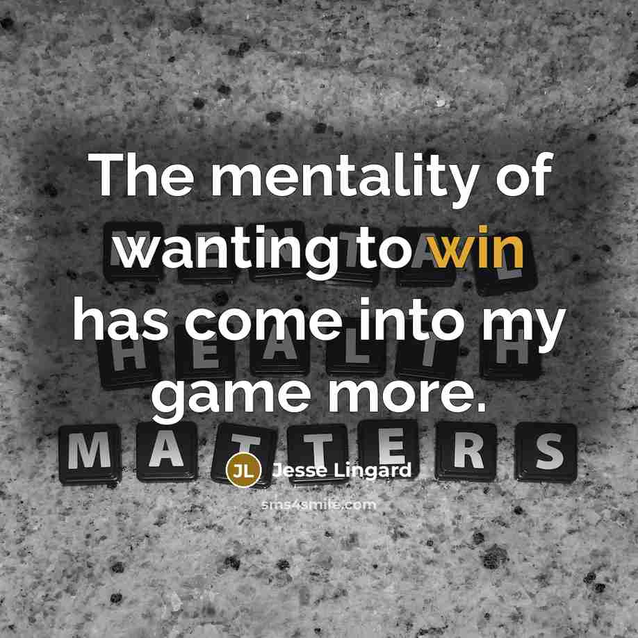 “The mentality of wanting to win has come into my game more.” quote by Jesse Lingard