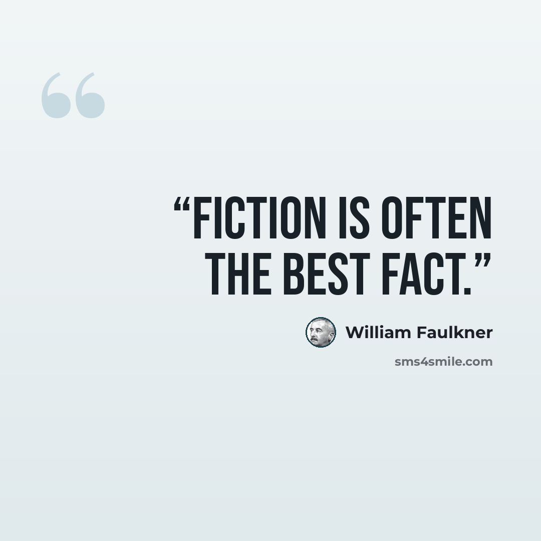 “Fiction is often the best fact.” quote by William Faulkner