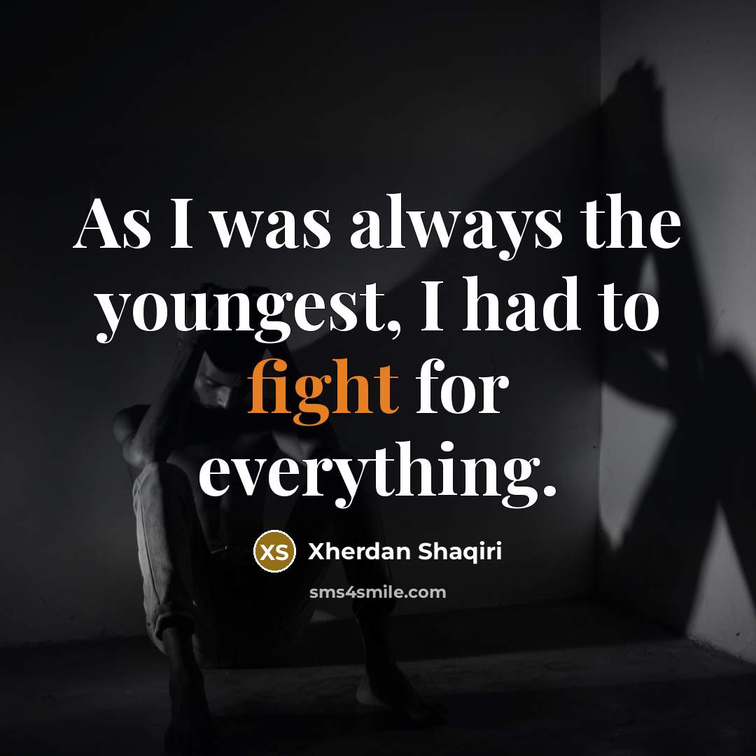 “As I was always the youngest, I had to fight for everything.” quote by Xherdan Shaqiri