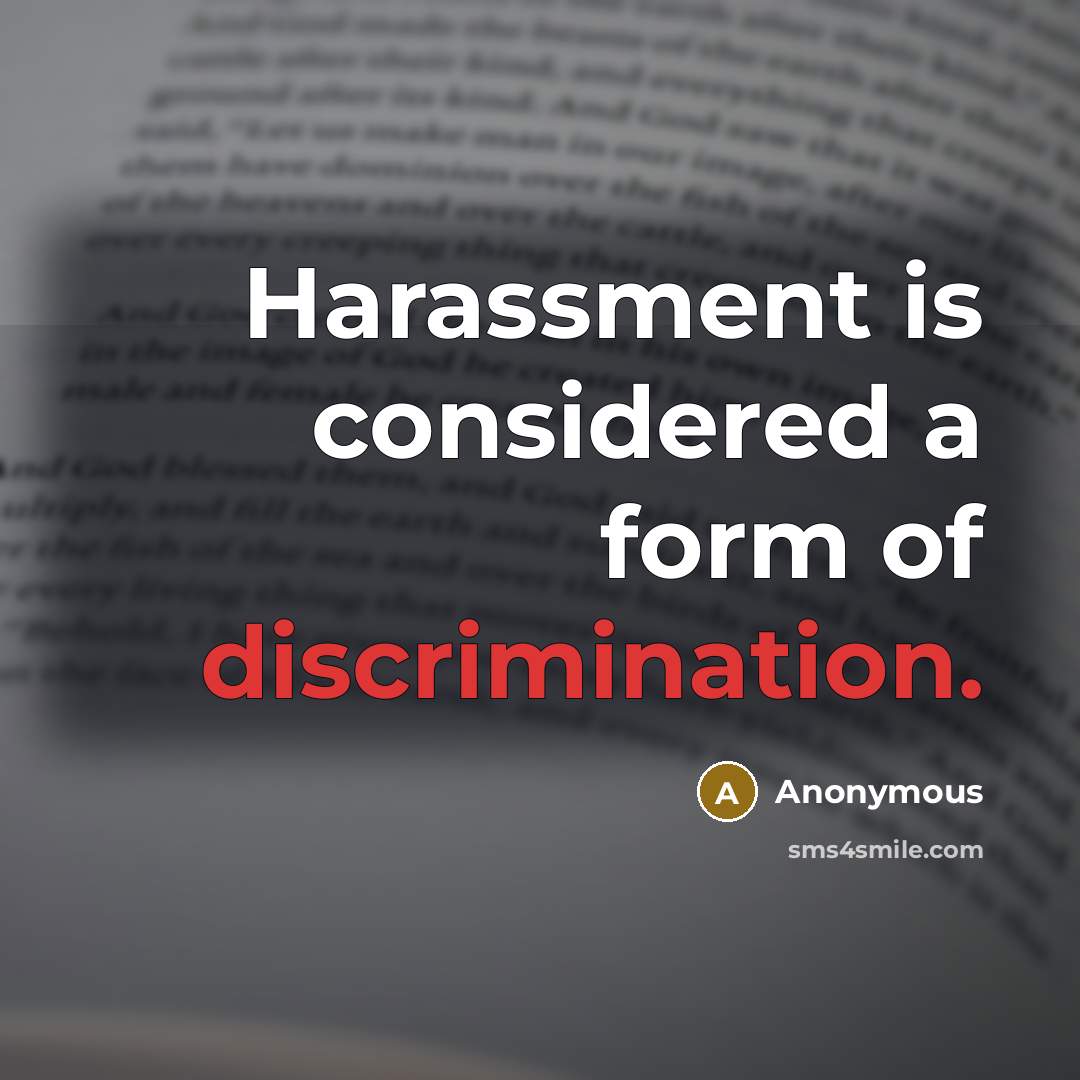 “Harassment is considered a form of discrimination.” quote by Anonymous
