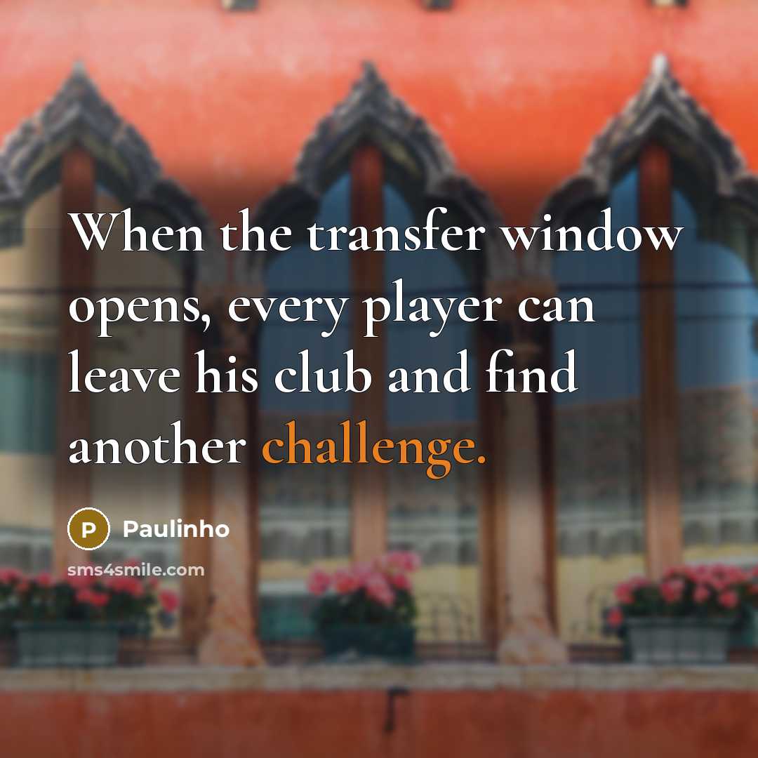 “When the transfer window opens, every player can leave his club and find another challenge.” quote by Paulinho