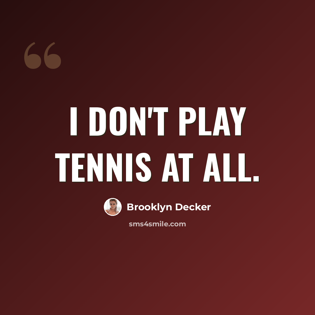 “I don't play tennis at all.” quote by Brooklyn Decker