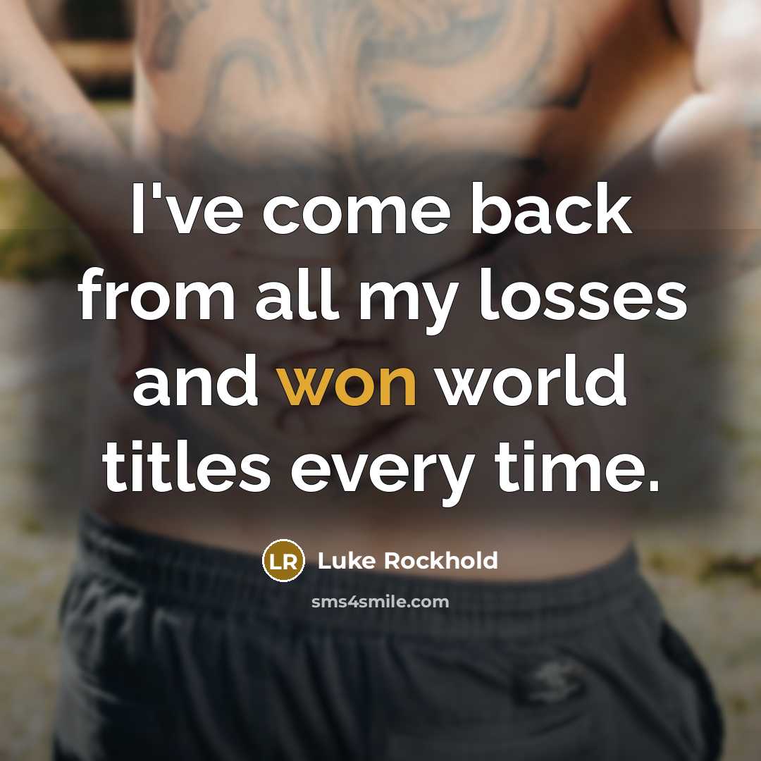 “I've come back from all my losses and won world titles every time.” quote by Luke Rockhold
