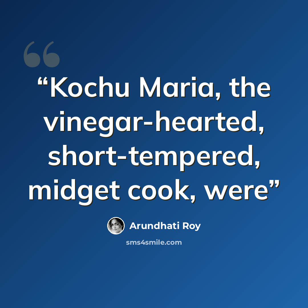 “Kochu Maria, the vinegar-hearted, short-tempered, midget cook, were” quote by Arundhati Roy