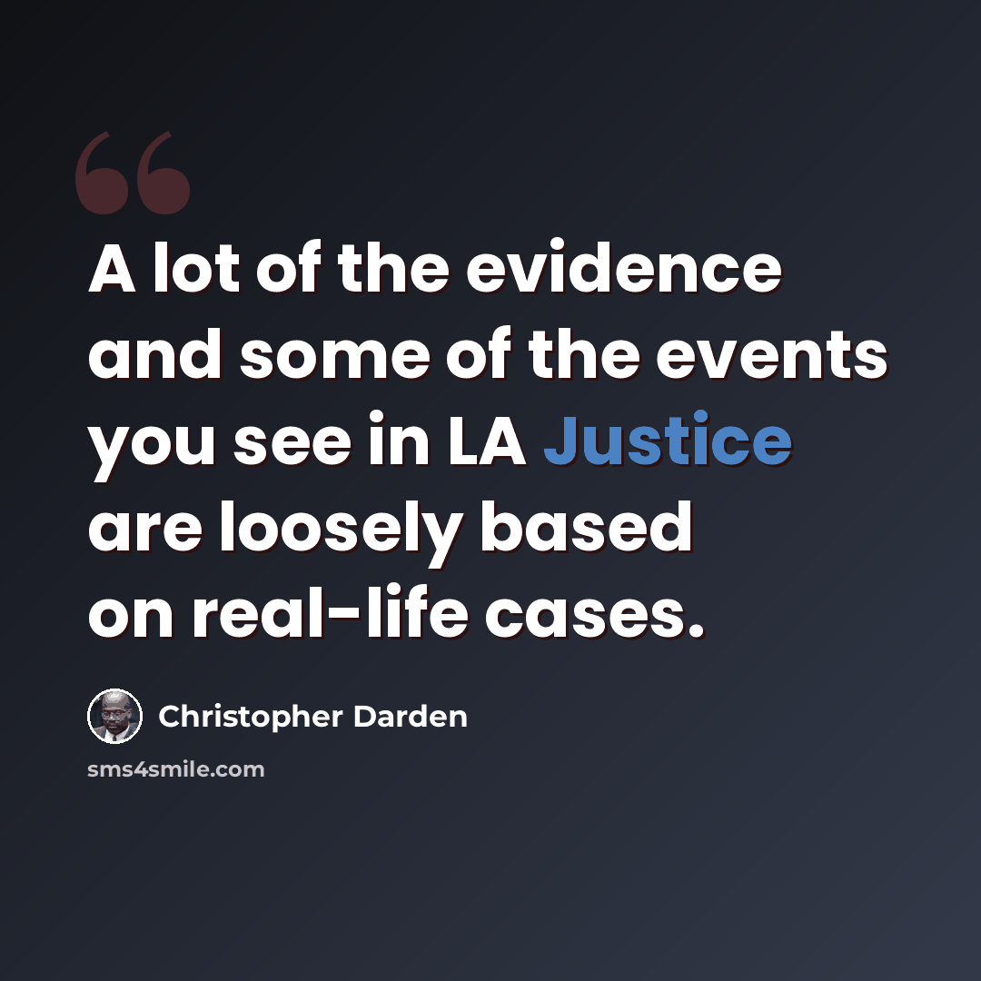 “A lot of the evidence and some of the events you see in LA Justice are loosely based on real-life cases.” quote by Christopher Darden