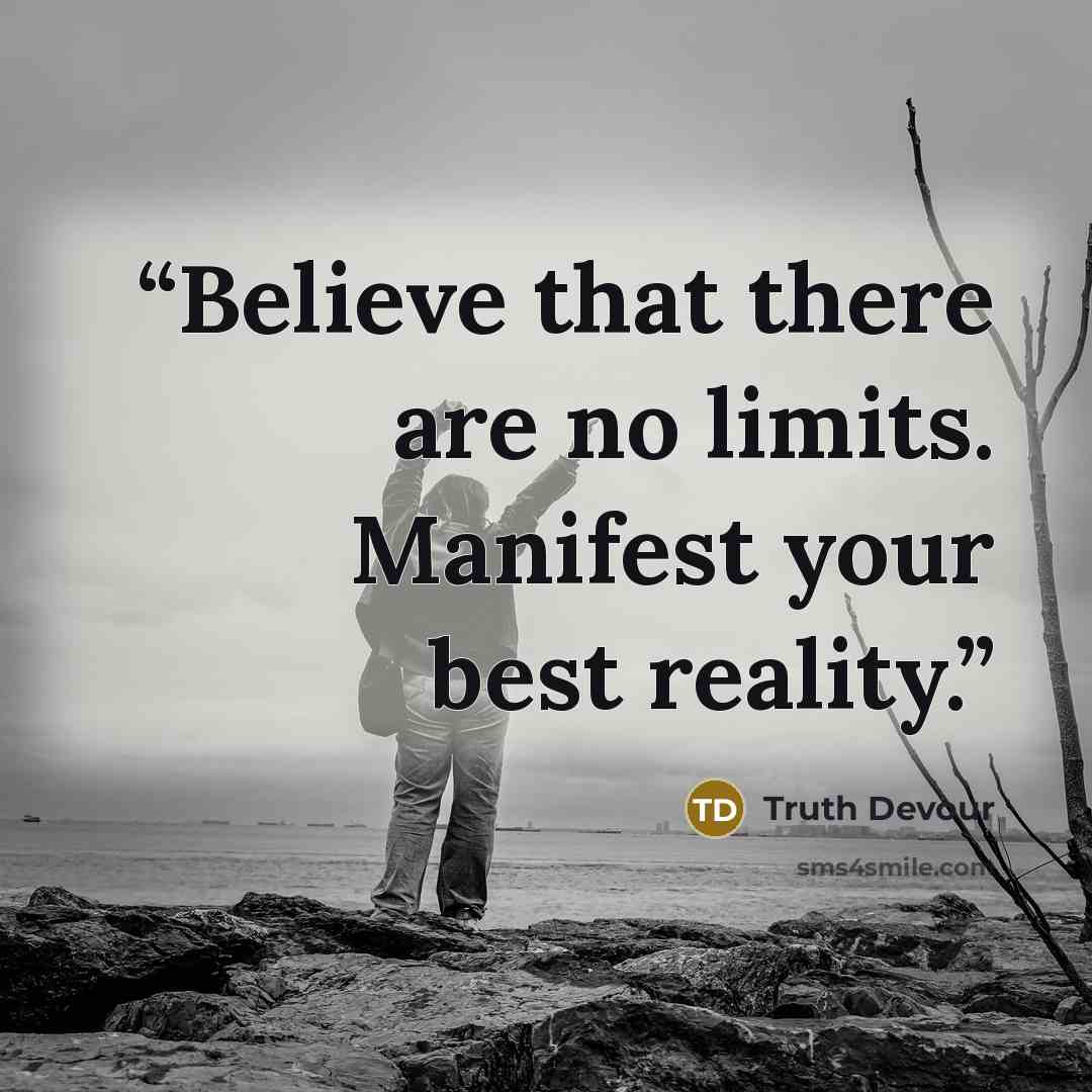 “Believe that there are no limits. Manifest your best reality.” quote by Truth Devour